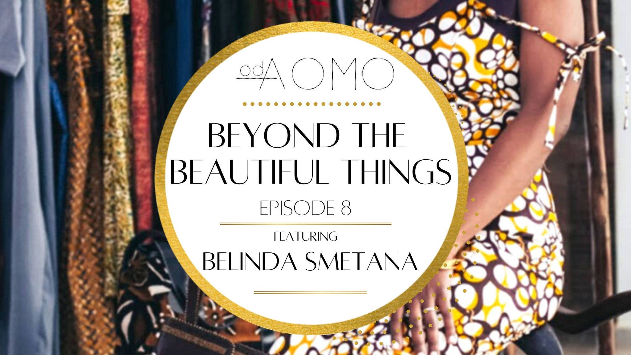 In this episode of Beyond the Beautiful Things we are introduced to Social Media Guru and Sustainable Fashion Advocate, Belinda Smetana!