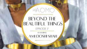 Beyond the Beautiful Things Episode 7: Featuring Ami Doshi Shah